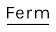 Ferm